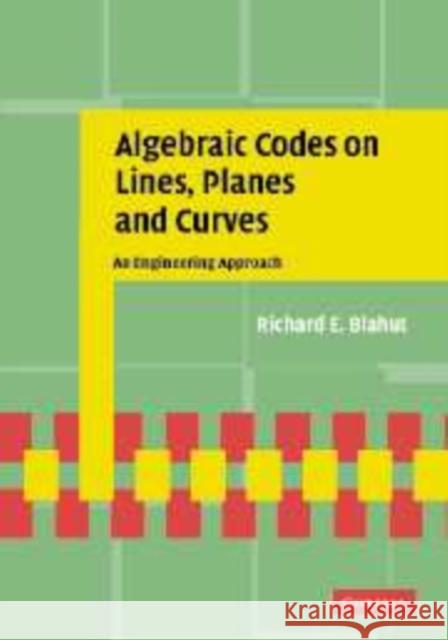 Algebraic Codes on Lines, Planes, and Curves: An Engineering Approach Blahut, Richard E. 9780521771948