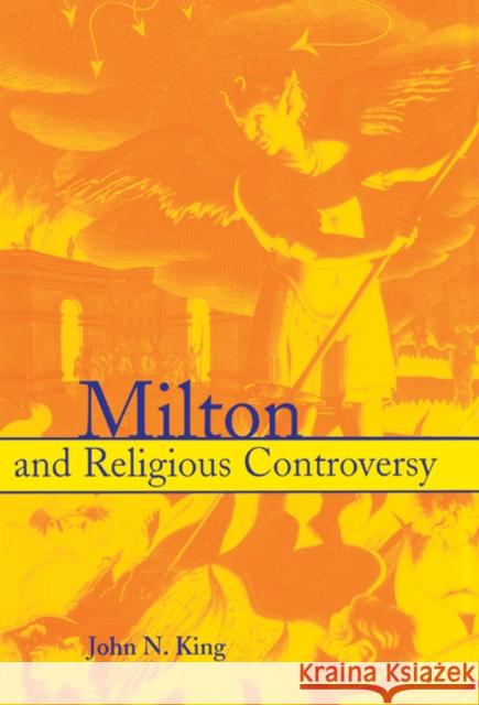 Milton and Religious Controversy: Satire and Polemic in Paradise Lost King, John N. 9780521771986 Cambridge University Press