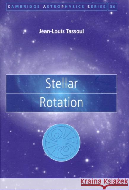Stellar Rotation Jean Louis Tassoul Andrew King Douglas Lin 9780521772181
