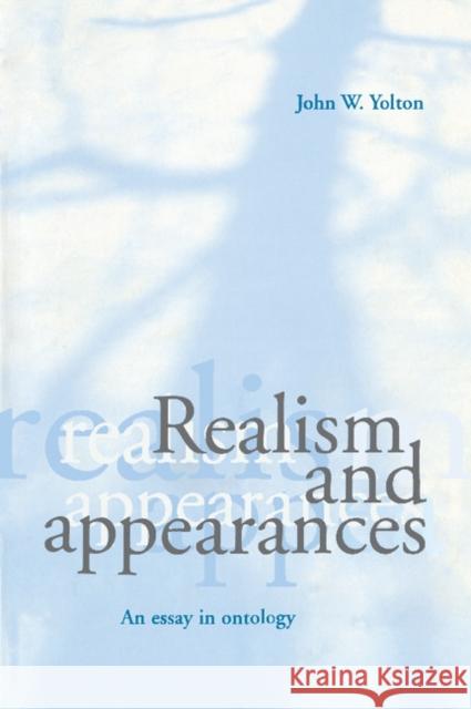 Realism and Appearances: An Essay in Ontology Yolton, John W. 9780521772273 Cambridge University Press