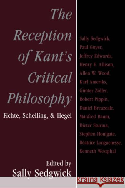 The Reception of Kant's Critical Philosophy: Fichte, Schelling, and Hegel Sedgwick, Sally 9780521772372