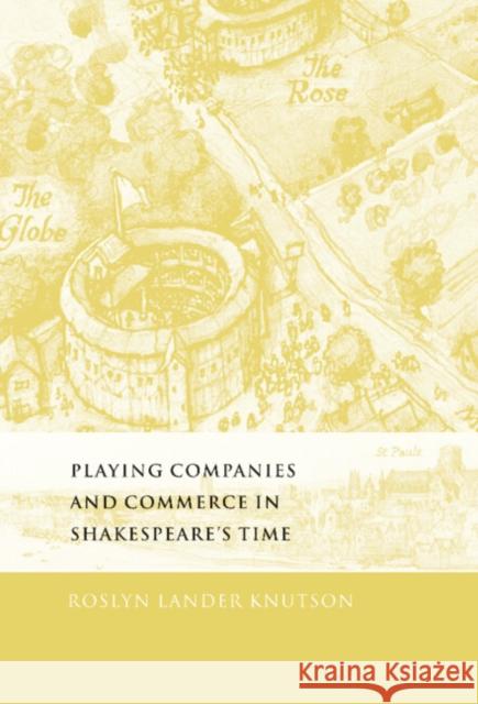 Playing Companies and Commerce in Shakespeare's Time Roslyn Lander Knutson 9780521772426 Cambridge University Press