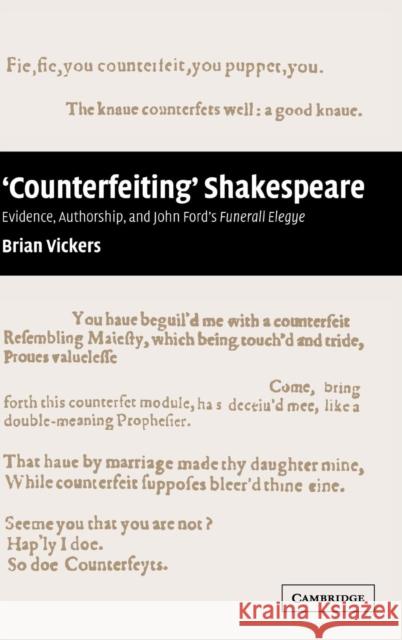 'Counterfeiting' Shakespeare: Evidence, Authorship and John Ford's Funerall Elegye Vickers, Brian 9780521772433