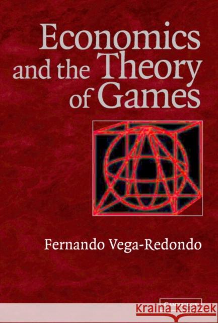 Economics and the Theory of Games Fernando Vega-Redondo 9780521772518 Cambridge University Press