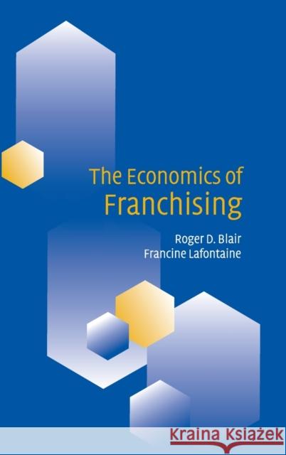 The Economics of Franchising Roger D. Blair Francine LaFontaine 9780521772525