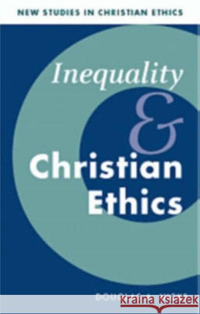 Inequality and Christian Ethics Douglas A. Hicks (University of Richmond, Virginia) 9780521772532
