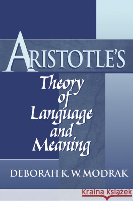 Aristotle's Theory of Language and Meaning Deborah K. W. Modrak 9780521772662 Cambridge University Press