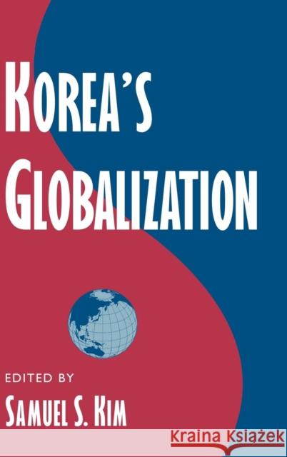 Korea's Globalization Samuel S. Kim (Columbia University, New York) 9780521772723 Cambridge University Press