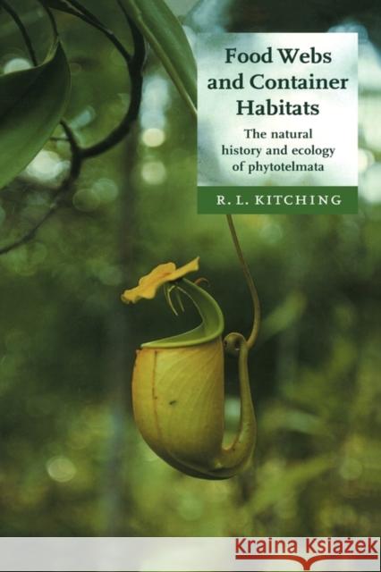 Food Webs and Container Habitats: The Natural History and Ecology of Phytotelmata Kitching, R. L. 9780521773164 CAMBRIDGE UNIVERSITY PRESS