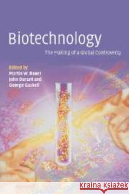 Biotechnology - The Making of a Global Controversy Bauer, M. W. 9780521773171 Cambridge University Press