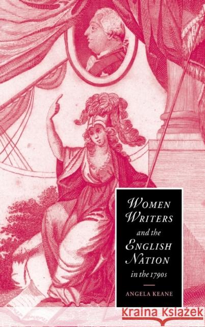 Women Writers and the English Nation in the 1790s: Romantic Belongings Angela Keane (University of Sheffield) 9780521773423