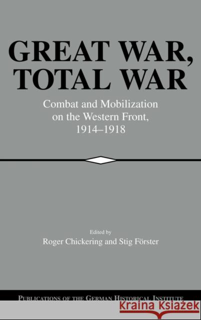 Great War, Total War: Combat and Mobilization on the Western Front, 1914-1918 Chickering, Roger 9780521773522