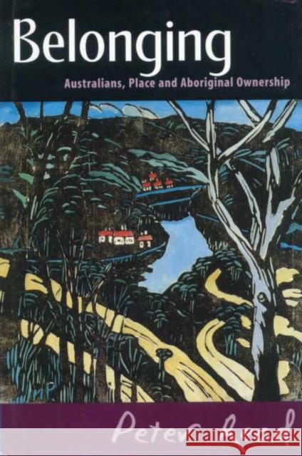 Belonging: Australians, Place and Aboriginal Ownership Peter Read (Australian National University, Canberra) 9780521773546
