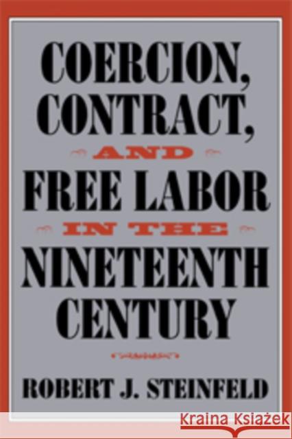 Coercion, Contract, and Free Labor in the Nineteenth Century Robert Steinfeld 9780521773607 CAMBRIDGE UNIVERSITY PRESS