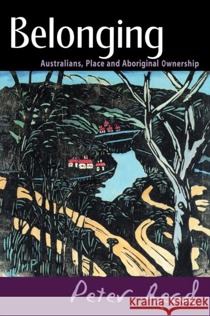 Belonging: Australians, Place and Aboriginal Ownership Read, Peter 9780521774093 Cambridge University Press