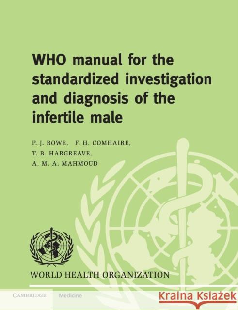 WHO Manual for the Standardized Investigation and Diagnosis of the Infertile Male P. J. Rowe Patrick J. Rowe Frank H. Comhaire 9780521774741 Cambridge University Press