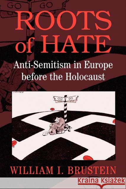 Roots of Hate: Anti-Semitism in Europe Before the Holocaust Brustein, William I. 9780521774789 Cambridge University Press