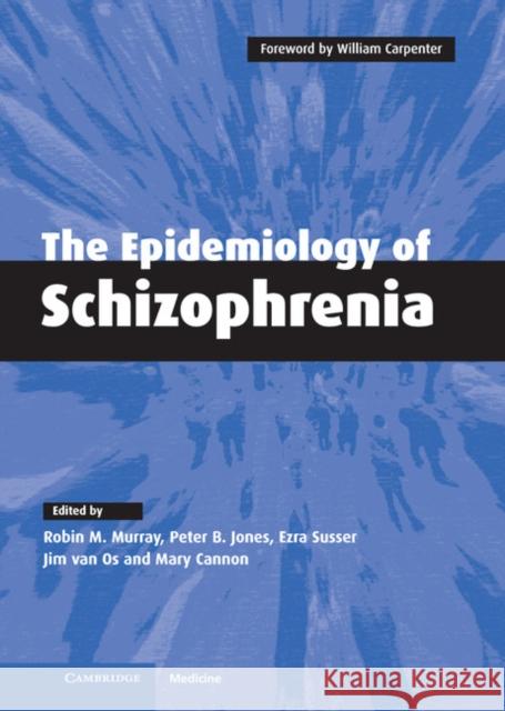 The Epidemiology of Schizophrenia Robin Murray Peter Jones Ezra S. Susser 9780521775403