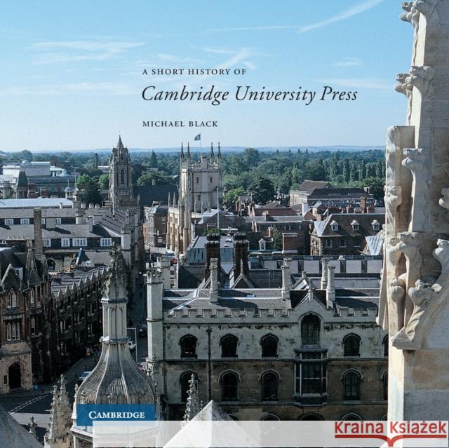 A Short History of Cambridge University Press M. H. Black 9780521775724 CAMBRIDGE UNIVERSITY PRESS