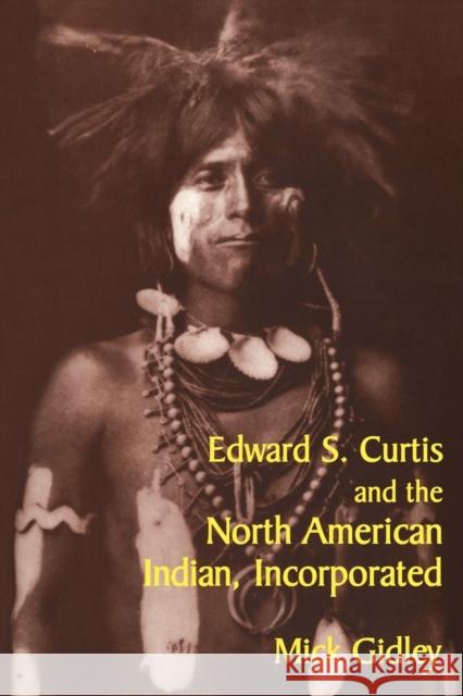 Edward S. Curtis and the North American Indian, Incorporated Mick Gidley 9780521775731 Cambridge University Press