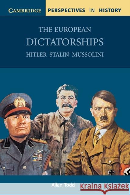 The European Dictatorships: Hitler, Stalin, Mussolini Todd, Allan 9780521776059 0