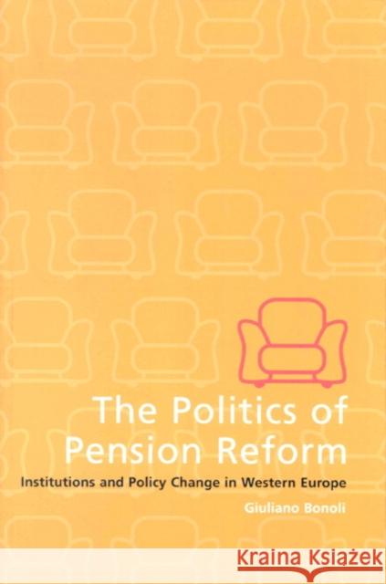 The Politics of Pension Reform: Institutions and Policy Change in Western Europe Bonoli, Giuliano 9780521776066
