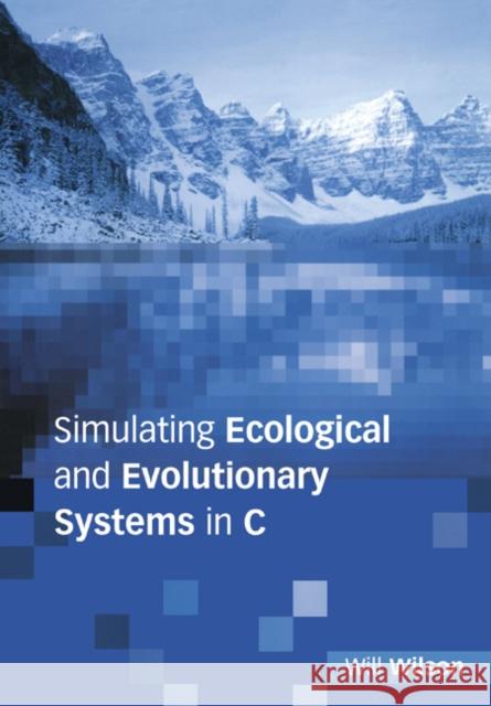 Simulating Ecological and Evolutionary Systems in C William G. Wilson Will Wilson 9780521776585 Cambridge University Press