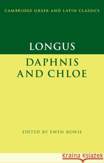 Longus: Daphnis and Chloe Longus                                   Ewen Bowie 9780521776592