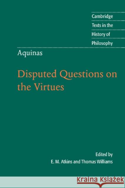 Thomas Aquinas: Disputed Questions on the Virtues Thomas Aquinas Aquinas                                  E. M. Atkins 9780521776615 Cambridge University Press