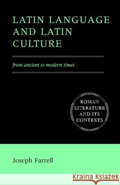 Latin Language and Latin Culture: From Ancient to Modern Times Farrell, Joseph 9780521776639 Cambridge University Press