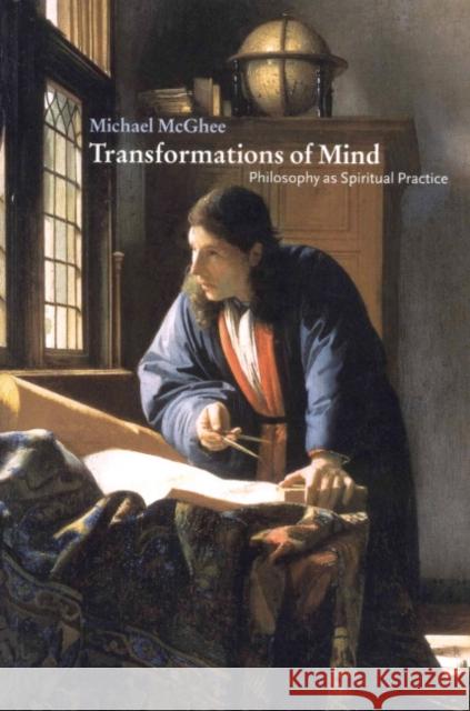 Transformations of Mind: Philosophy as Spiritual Practice McGhee, Michael 9780521777537