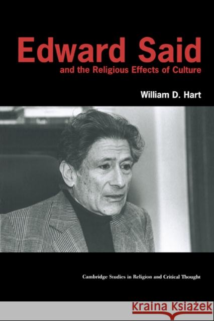 Edward Said and the Religious Effects of Culture William D. Hart Wayne Proudfoot Jeffrey L. Stout 9780521778107 Cambridge University Press
