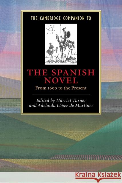 The Cambridge Companion to the Spanish Novel: From 1600 to the Present Turner, Harriet 9780521778152 Cambridge University Press