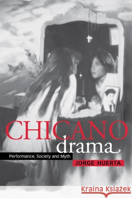 Chicano Drama: Performance, Society and Myth Huerta, Jorge 9780521778176