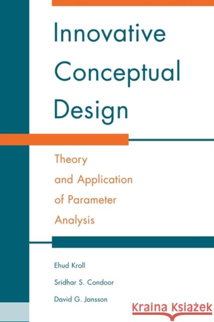 Innovative Conceptual Design: Theory and Application of Parameter Analysis Kroll, Ehud 9780521778480