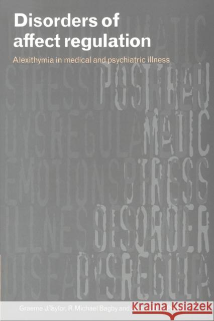 Disorders of Affect Regulation: Alexithymia in Medical and Psychiatric Illness Taylor, Graeme J. 9780521778503