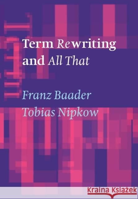 Term Rewriting and All That Tobias Nipkow Franz Baader Franz Baader 9780521779203