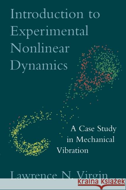 Introduction to Experimental Nonlinear Dynamics: A Case Study in Mechanical Vibration Virgin, Lawrence N. 9780521779319 Cambridge University Press