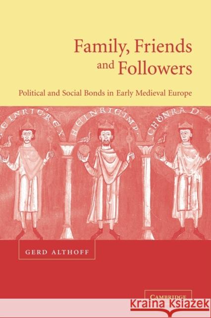 Family, Friends and Followers: Political and Social Bonds in Early Medieval Europe Althoff, Gerd 9780521779340