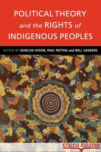 Political Theory and the Rights of Indigenous Peoples Duncan Ivison Will Sanders Paul Patton 9780521779371 Cambridge University Press