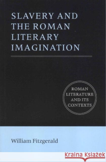 Slavery and the Roman Literary Imagination William Fitzgerald D. C. Feeney Stephen Hinds 9780521779692 Cambridge University Press