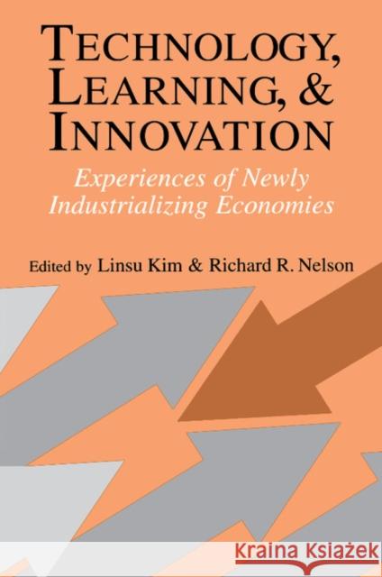 Technology, Learning, and Innovation: Experiences of Newly Industrializing Economies Kim, Linsu 9780521779876 Cambridge University Press