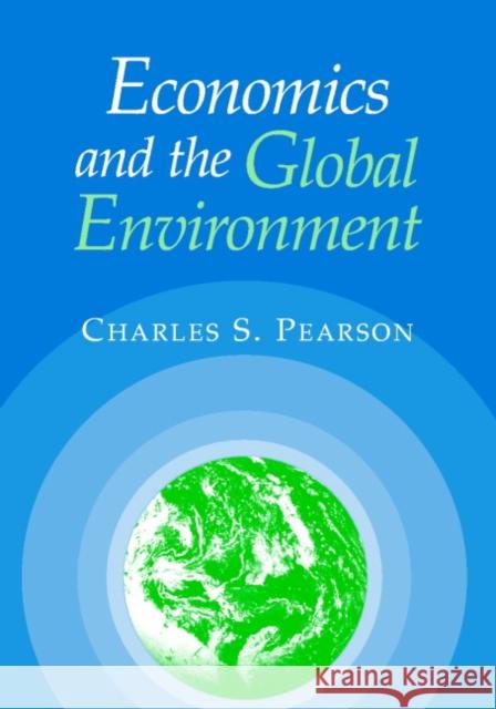 Economics and the Global Environment Charles S. Pearson 9780521779883 Cambridge University Press