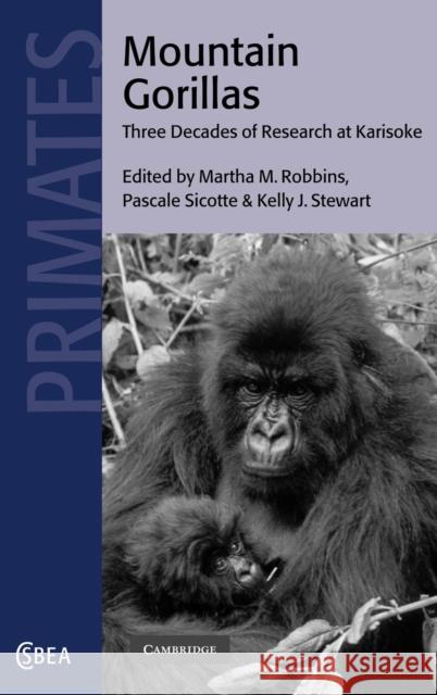 Mountain Gorillas: Three Decades of Research at Karisoke Robbins, Martha M. 9780521780049