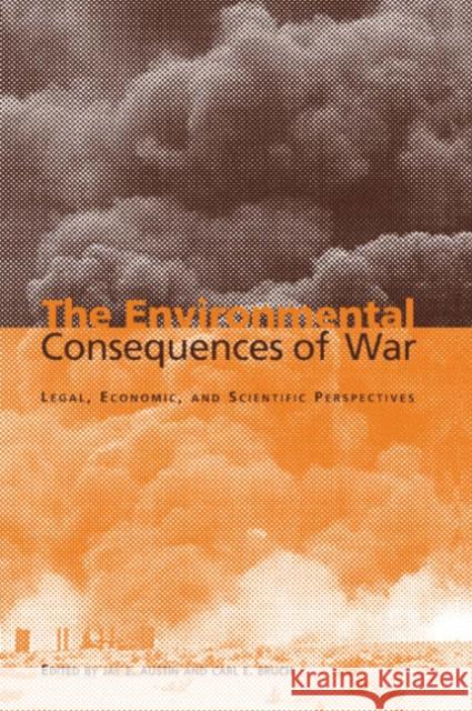 The Environmental Consequences of War: Legal, Economic, and Scientific Perspectives Austin, Jay E. 9780521780209 Cambridge University Press