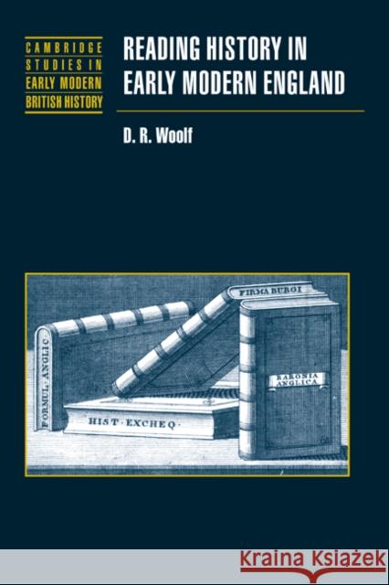 Reading History in Early Modern England D. R. Woolf Anthony Fletcher John Guy 9780521780469 Cambridge University Press