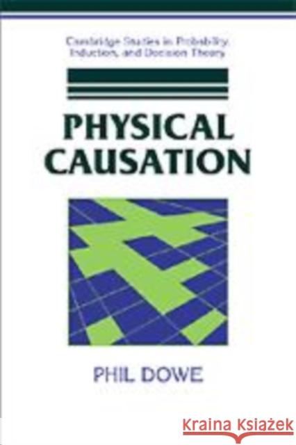 Physical Causation Phil Dowe 9780521780490 CAMBRIDGE UNIVERSITY PRESS