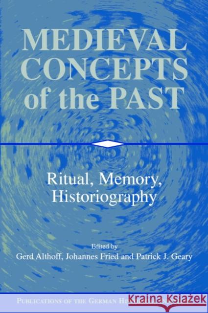 Medieval Concepts of the Past: Ritual, Memory, Historiography Althoff, Gerd 9780521780667