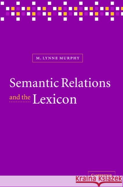 Semantic Relations and the Lexicon: Antonymy, Synonymy and Other Paradigms Murphy, M. Lynne 9780521780674 Cambridge University Press