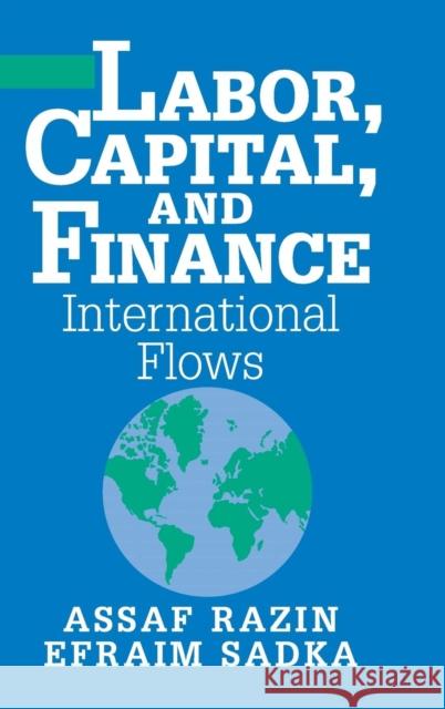 Labor, Capital, and Finance: International Flows Razin, Assaf 9780521780742 CAMBRIDGE UNIVERSITY PRESS